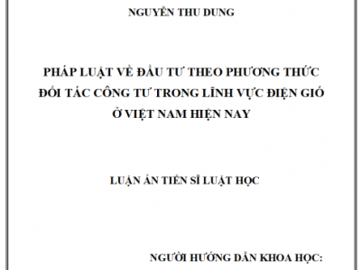 LUẬN ÁN TIẾN SĨ: PHÁP LUẬT VỀ ĐẨU TƯ THEO PHƯƠNG THỨC ĐỐI TÁC CÔNG TƯ TRONG LĨNH VỰC ĐIỆN GIÓ Ở VIỆT NAM HIỆN NAY