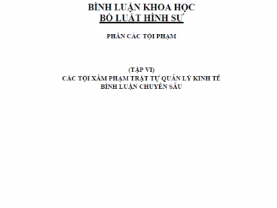 BÌNH LUẬN KHOA HỌC BỘ LUẬT HÌNH SỰ - (TẬP VI) CÁC TỘI PHẠM XÂM PHẠM TRẬT TỰ QUẢN LÝ KINH TẾ