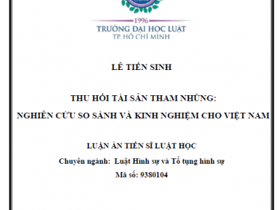 LUẬN ÁN TIẾN SĨ: THU HỒI TÀI SẢN THAM NHŨNG: NGHIÊN CỨU SO SÁNH VÀ KINH NGHIỆM CHO VIỆT NAM