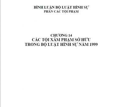 BÌNH LUẬN KHOA HỌC BỘ LUẬT HÌNH SỰ 1999 - (CHƯƠNG XIV) CÁC TỘI XÂM PHẠM SỞ HỮU TRONG BỘ LUẬT HÌNH SỰ 1999