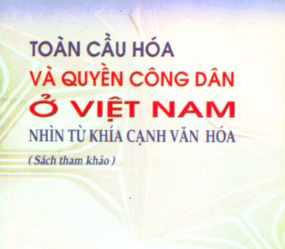 SÁCH THAM KHẢO: TOÀN CẦU HÓA VÀ QUYỀN CÔNG DÂN Ở VIỆT NAM TỪ KHÍA CẠNH VĂN HÓA 