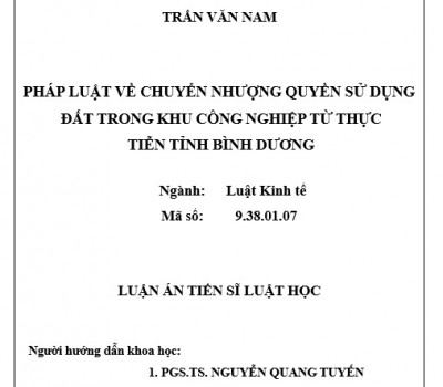LUẬN ÁN TIẾN SĨ: PHÁP LUẬT VỀ CHUYỂN NHƯỢNG QUYỀN SỬ DỤNG ĐẤT TRONG KHU CÔNG NGHIỆP TỪ THỰC TIỄN TỈNH BÌNH DƯƠNG